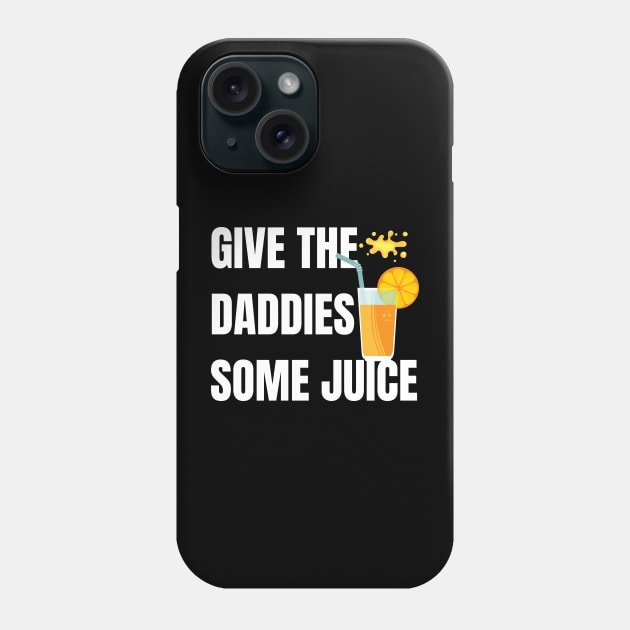 Give the daddies some juice Phone Case by NomiCrafts