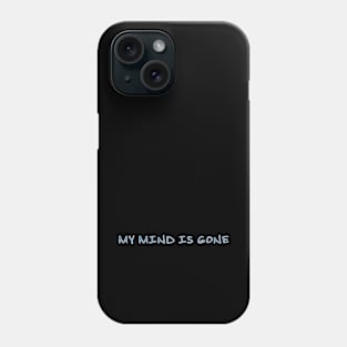 My mind is gone Phone Case