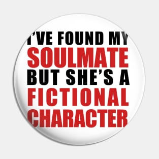 My Soulmate is a Fictional Character (black lettering) Pin