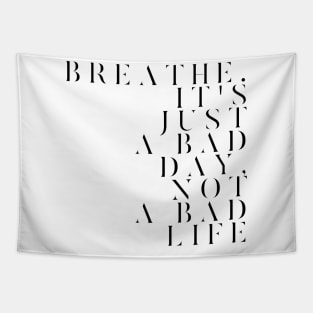 Breathe. It's just a bad day not a bad life Tapestry