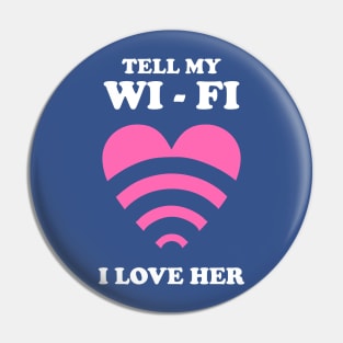 Tell My WiFi I Love Her Pin