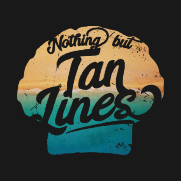 Discover Nothing But Tan Lines - Summer Beach Sayings - Beaches - T-Shirt