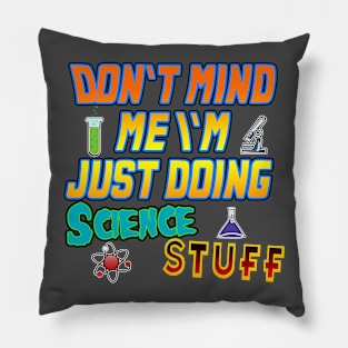 Don't mind me I'm Just doing science stuff Pillow