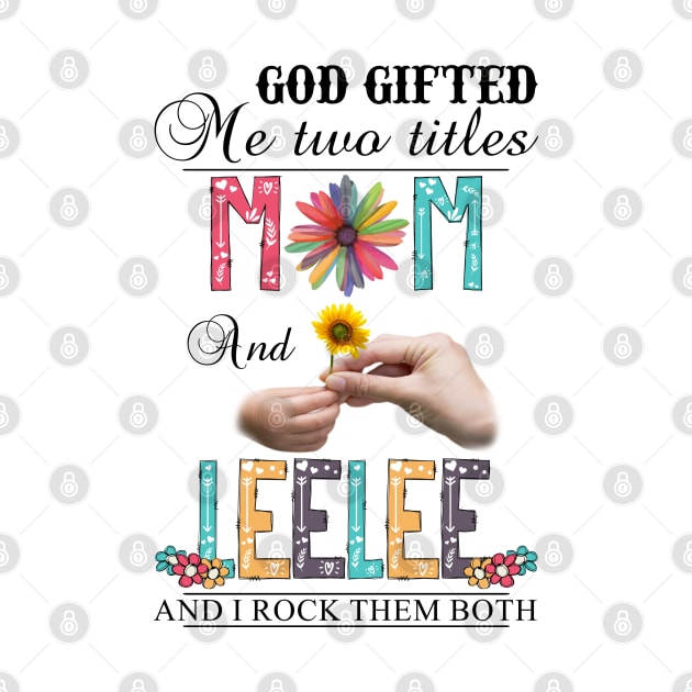 Vintage God Gifted Me Two Titles Mom And Leelee Wildflower Hands Flower Happy Mothers Day by KIMIKA