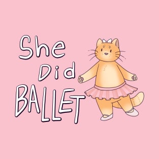 She Did Cat Ballet T-Shirt