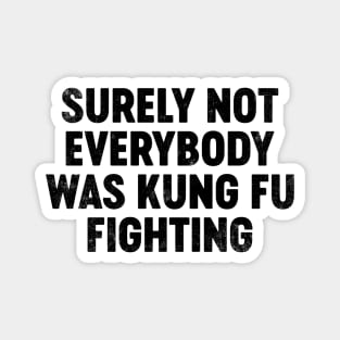 Surely Not Everybody Was Kung Fu Fighting (Black) Funny Magnet