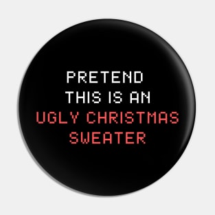 Funny Pretend This is An Ugly Christmas Sweater Pin