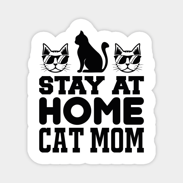 Stay At Home Cat Mom T Shirt For Women Men Magnet by Xamgi