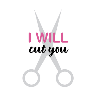 I Will Cut You T-Shirt