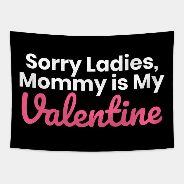 Sorry Ladies Mommy Is My Valentine Tapestry by ezral