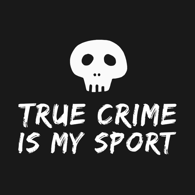 True Crime is my Sport by Tacos y Libertad