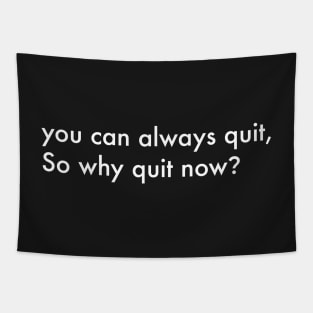 You can always quit, So why quit now? (White version) Tapestry