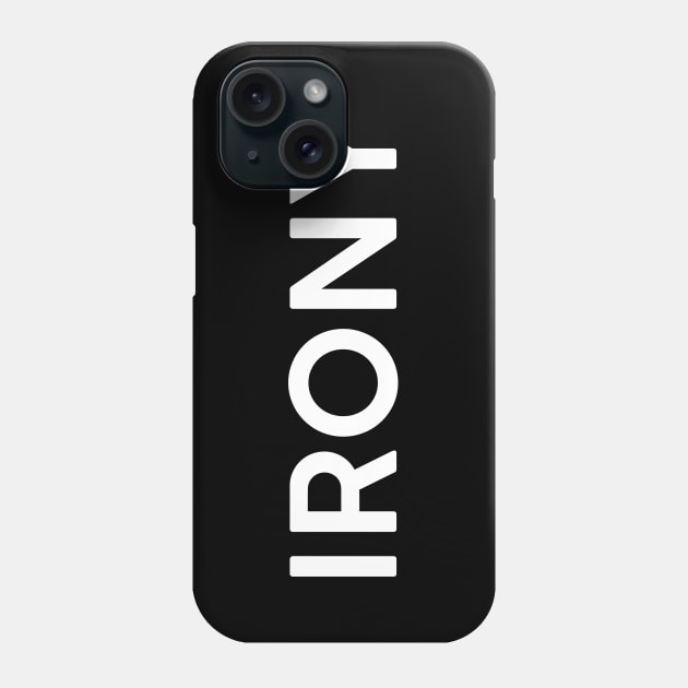 Irony Phone Case by TheGentlemanPeacock