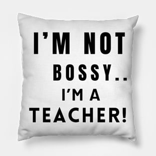 Iam not bossy Iam a teacher Pillow