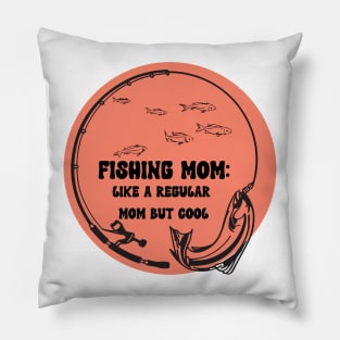 Fishing Mom Like A Regular Mom but Cool Pillow