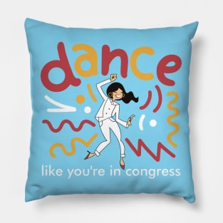 Dance Like You Are In Congress Pillow