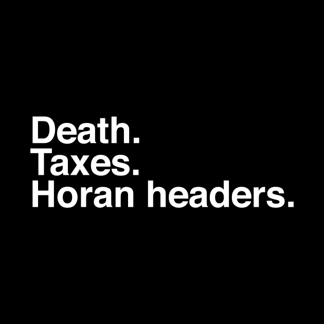 Death. Taxes. Horan headers. by sydamintoast