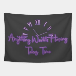 Anything Worth Having Takes Time design Tapestry