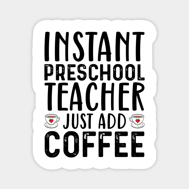 Instant Preschool Teacher Just Add Coffee - Coffee Quotes - Magnet | TeePublic Instant Preschool Teacher Just Add Coffee - Coffee Quotes - Magnet | TeePublic