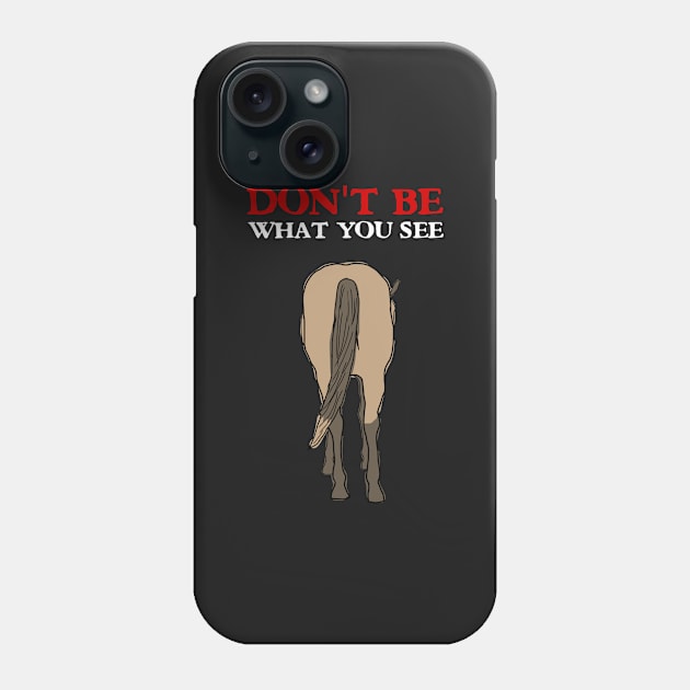 Don't Be What You See Phone Case by OneWeirdDude