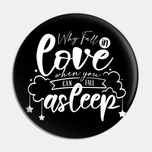 Why Fall In Love When You Can Fall Asleep white Pin