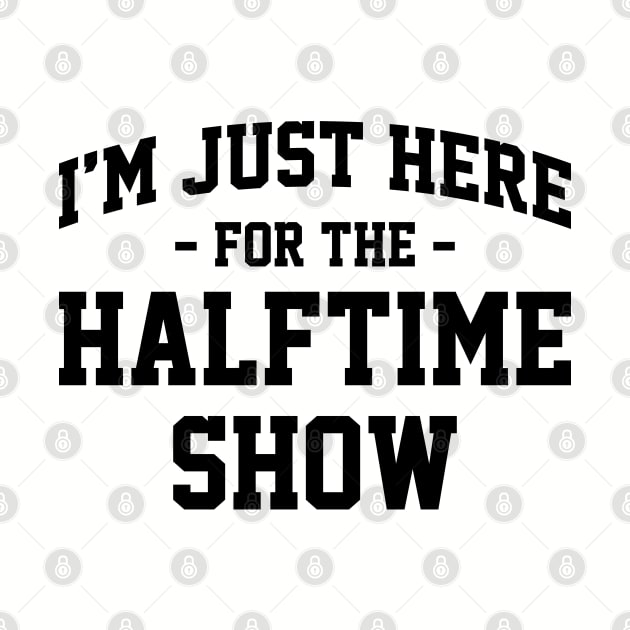 I'm Just Here For The Halftime Show Funny Football NFL Ver.2 by GraciafyShine