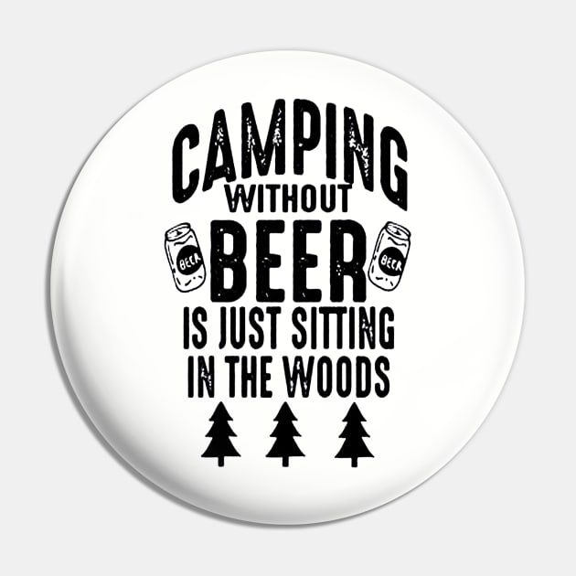 Camping Without Beer Is Just Sitting In The Woods Pin by nicolasleonard