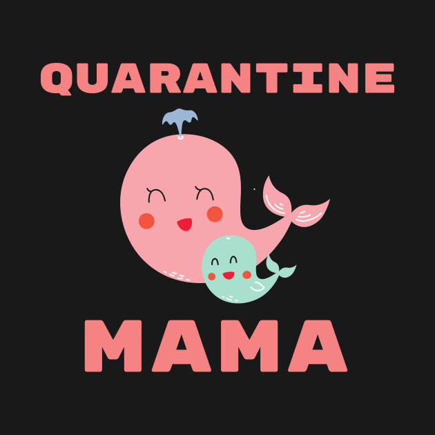 Funny Cute Quarantine Mama Mother Cute Funny Whale Stay Home Sea Family Baby Funny Animals Pets Gift Shirt Nature Nurse Cute Gift Sarcastic Happy Inspirational Motivational Birthday Present by EpsilonEridani