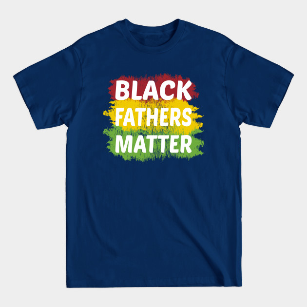 Disover black fathers matter - Black Fathers Matter - T-Shirt