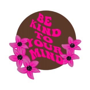 Be Kind To Your Mind T-Shirt