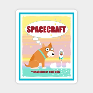 SPACECRAFT as IMAGINVED BY THIS DOG Magnet