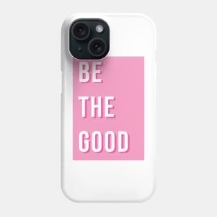 Be the good Phone Case