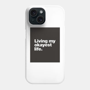 Living my okayest life. Phone Case