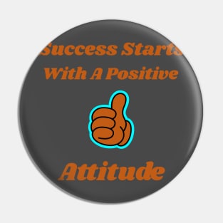 Success Starts With A Positive Attitude Pin