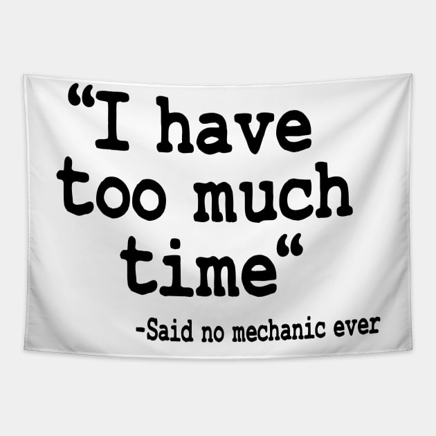 I Have Too Much Time Funny Mechanic Tapestry by Kuehni