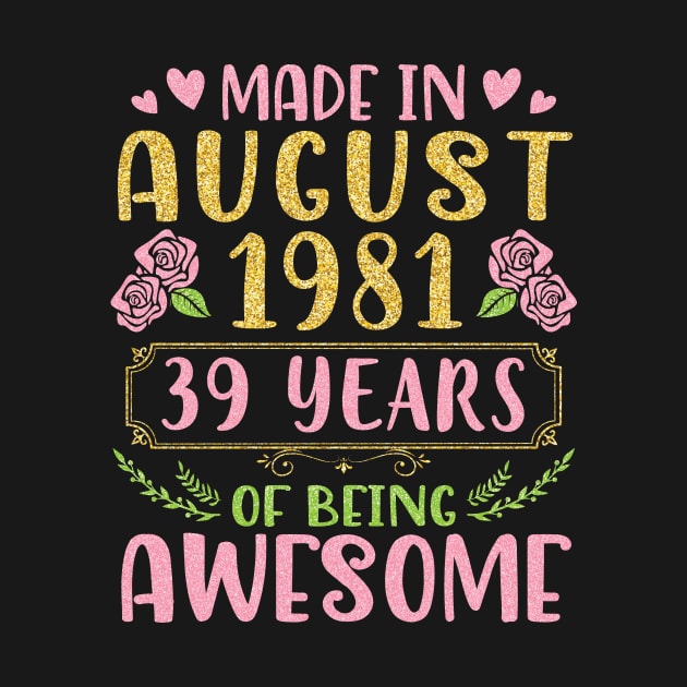 Made In August 1981 Happy Birthday 39 Years Of Being Awesome To Nana Mommy Aunt Sister Wife Daughter by bakhanh123