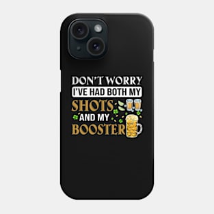 Don't Worry I've Had Both My Shots And My Booster Phone Case