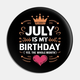 July Is My Birthday - Yes, The Whole Month Pin