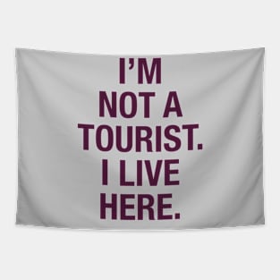 I'm not a tourist. I live here. (berry) Tapestry