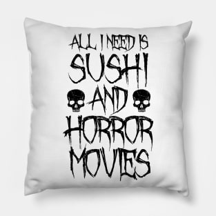 All I Need Is Sushi And Horror Movies Pillow