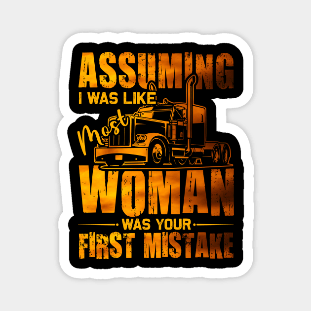 Assuming I was like most women was your first mistake Truck Magnet by Albatross
