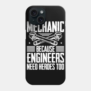 Mechanic Because Even Engineers Need Heroes Funny Mechanical Phone Case