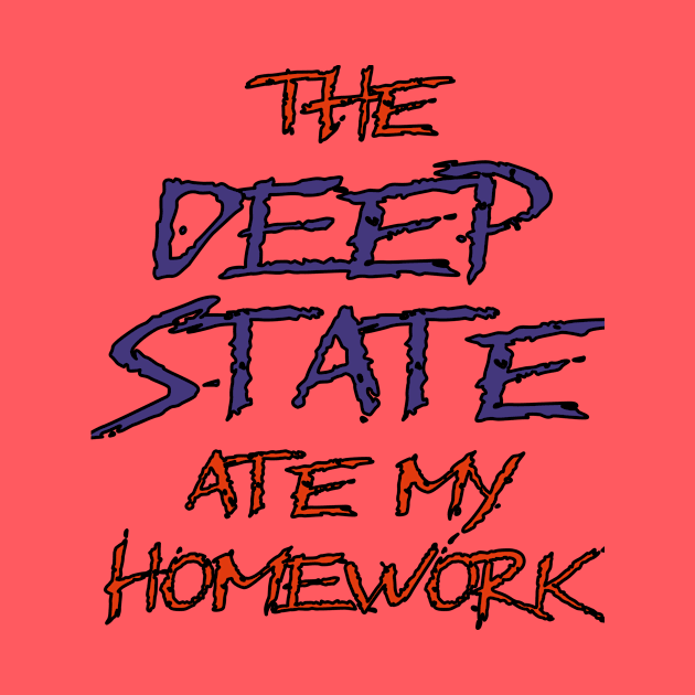 The Deep State Ate My Homework by Boffoscope