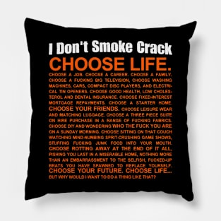 i don't smoke crack choose life Pillow