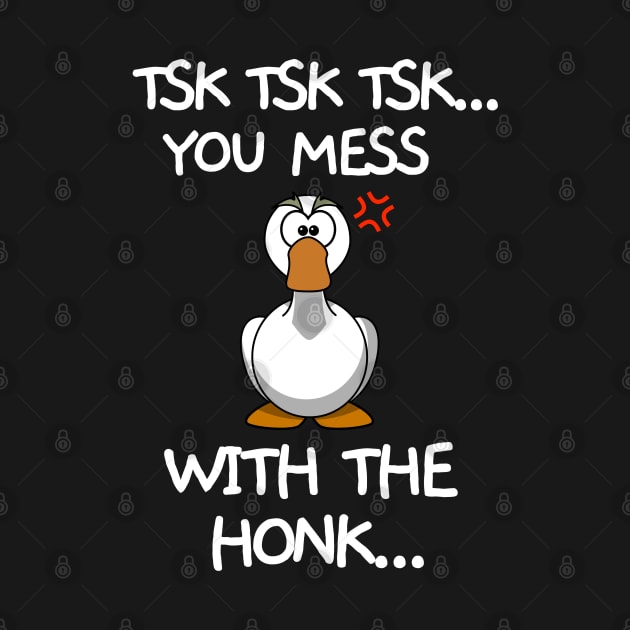 You messed with the honk by mksjr