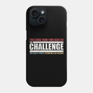 The Challenge MTV Quote - "This ends your time on The Challenge" Phone Case