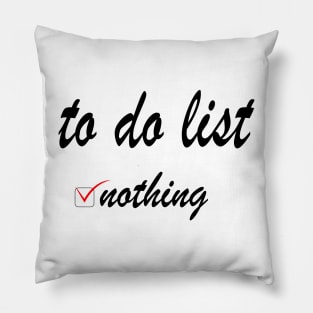 To do list: nothing! Pillow