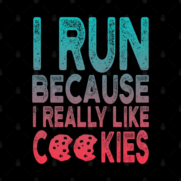 I Run Because I Really Like Cookies Funny Running Quotes by Charaf Eddine