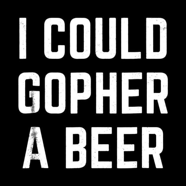 I Could Gopher a Beer by JensAllison