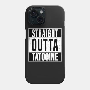 Straight Outta Tatooine Phone Case